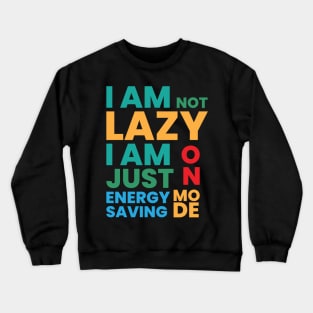 I am not lazy I am just on energy saving mode Crewneck Sweatshirt